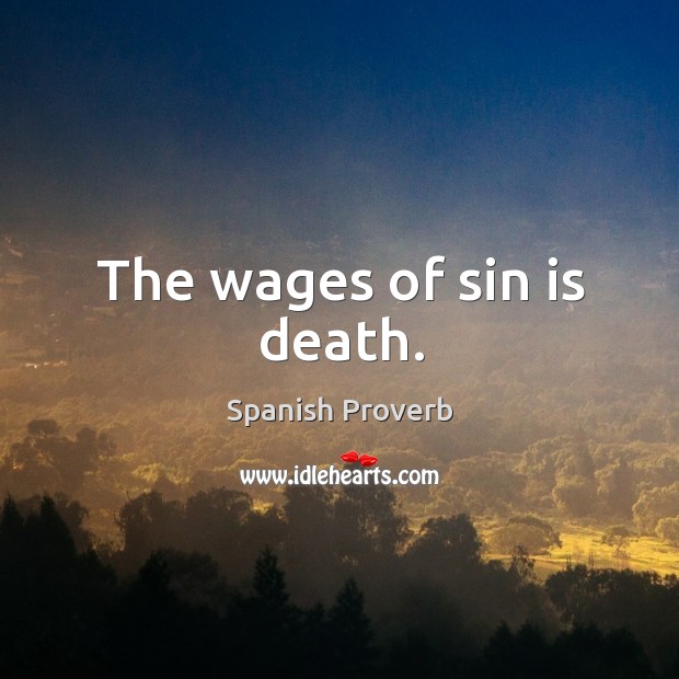 The wages of sin is death. Spanish Proverbs Image