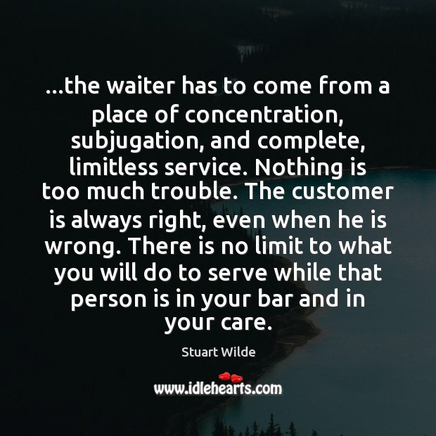 …the waiter has to come from a place of concentration, subjugation, and 
