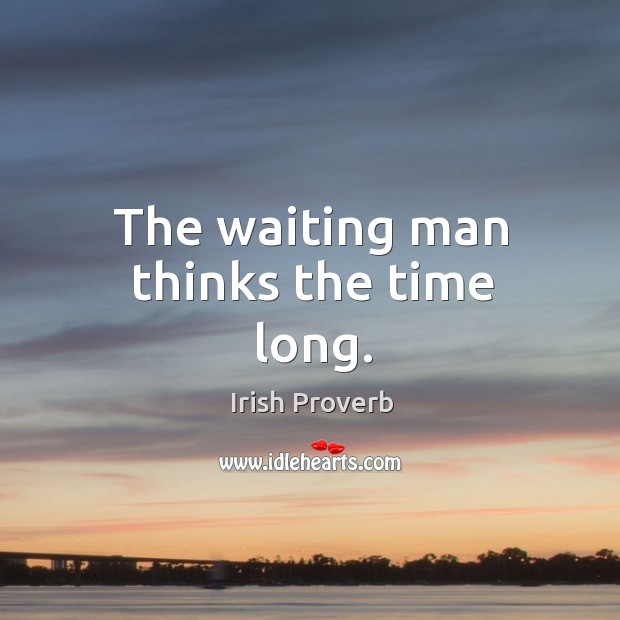 The waiting man thinks the time long. Image
