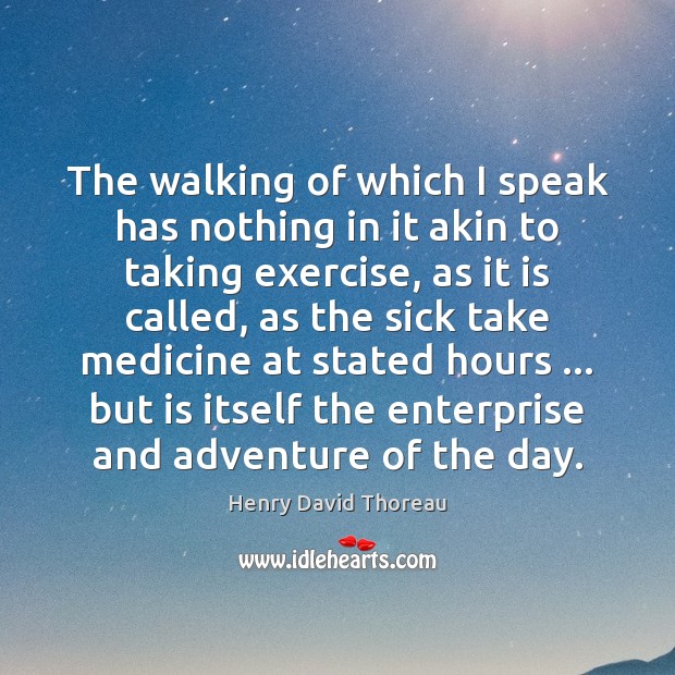 The walking of which I speak has nothing in it akin to Henry David Thoreau Picture Quote