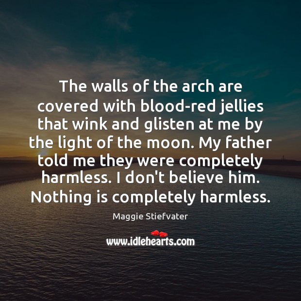 The walls of the arch are covered with blood-red jellies that wink Maggie Stiefvater Picture Quote