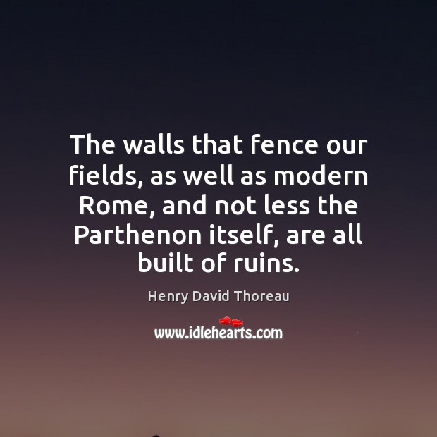 The walls that fence our fields, as well as modern Rome, and Image
