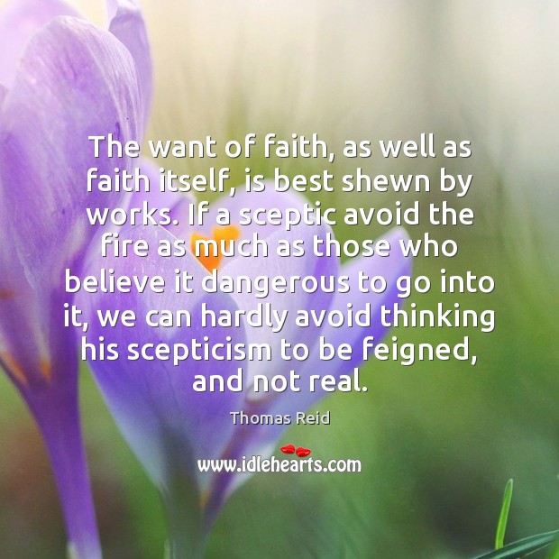 The want of faith, as well as faith itself, is best shewn Thomas Reid Picture Quote