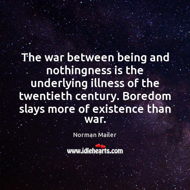 The war between being and nothingness is the underlying illness of the Image