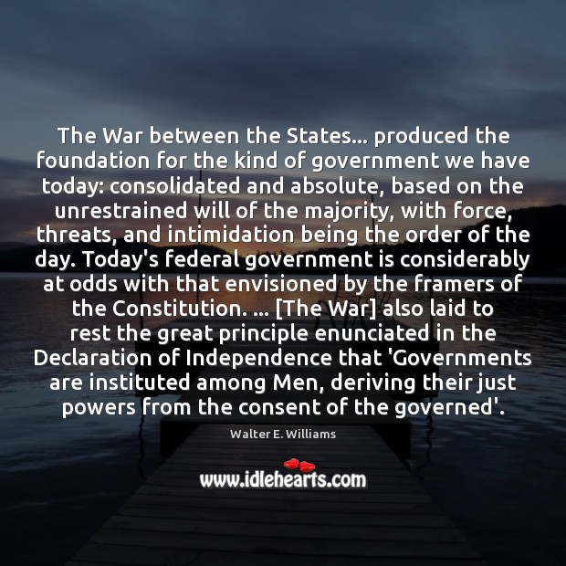 The War between the States… produced the foundation for the kind of Walter E. Williams Picture Quote