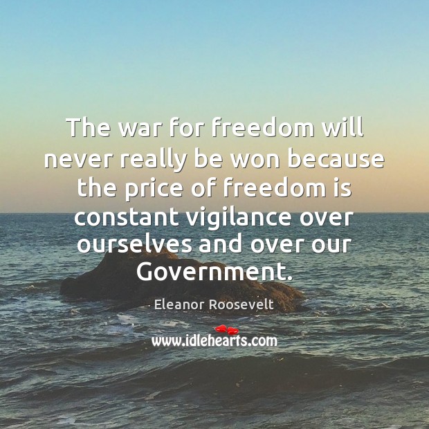 The war for freedom will never really be won because the price Freedom Quotes Image