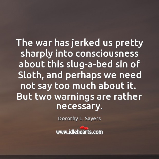 The war has jerked us pretty sharply into consciousness about this slug-a-bed Dorothy L. Sayers Picture Quote