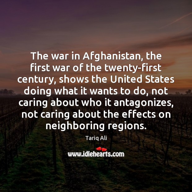 The war in Afghanistan, the first war of the twenty-first century, shows Tariq Ali Picture Quote