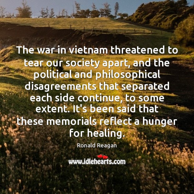 The war in vietnam threatened to tear our society apart, and the Ronald Reagan Picture Quote