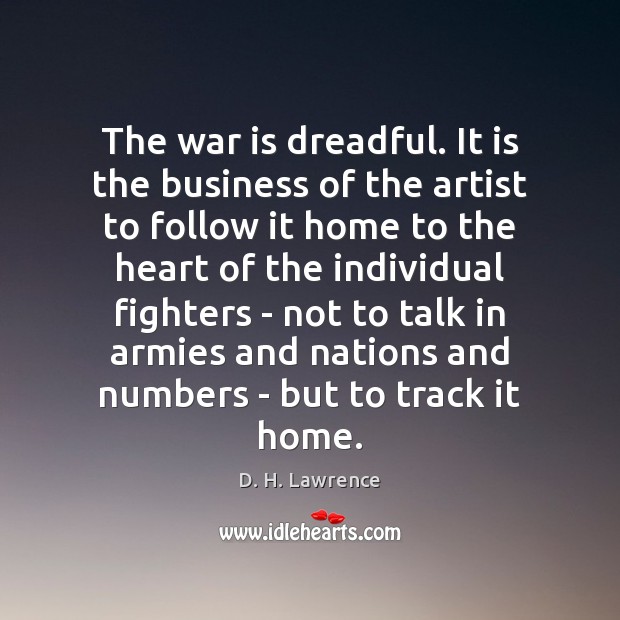 The war is dreadful. It is the business of the artist to D. H. Lawrence Picture Quote