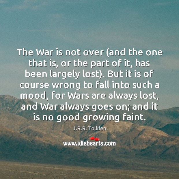 The War is not over (and the one that is, or the J.R.R. Tolkien Picture Quote