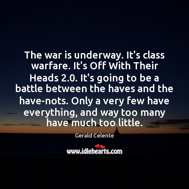 The war is underway. It’s class warfare. It’s Off With Their Heads 2.0. Gerald Celente Picture Quote
