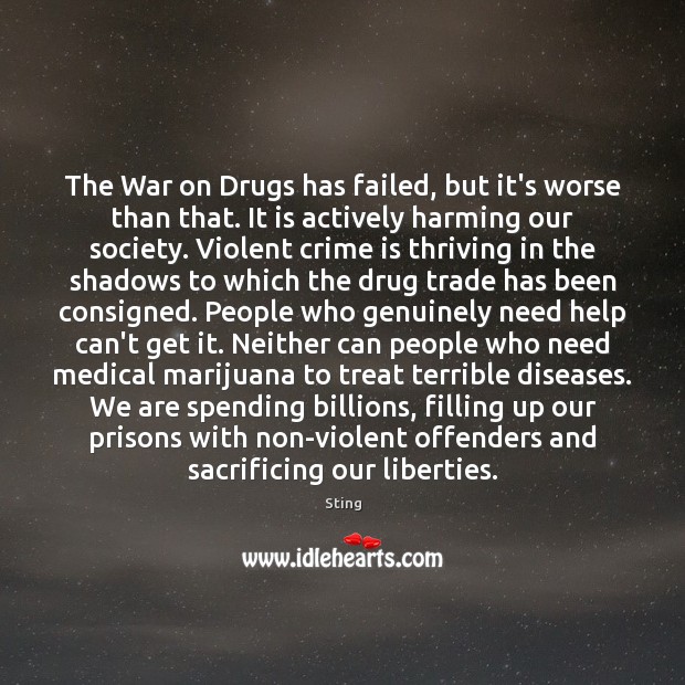 The War on Drugs has failed, but it’s worse than that. It Sting Picture Quote
