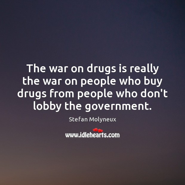 The war on drugs is really the war on people who buy Stefan Molyneux Picture Quote