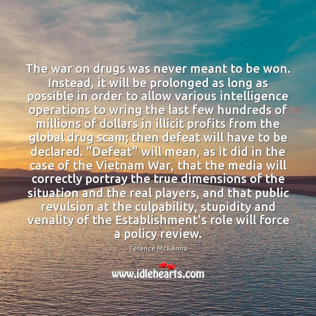 The war on drugs was never meant to be won. Instead, it Terence McKenna Picture Quote