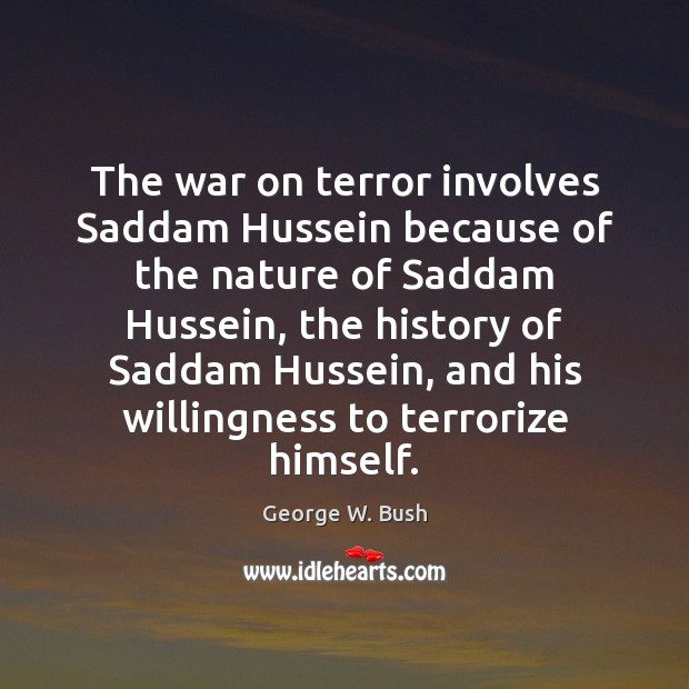 The war on terror involves Saddam Hussein because of the nature of Image