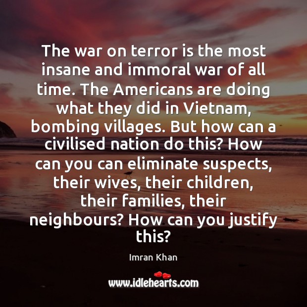 The war on terror is the most insane and immoral war of Imran Khan Picture Quote