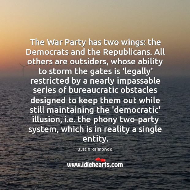 The War Party has two wings: the Democrats and the Republicans. All Justin Raimondo Picture Quote