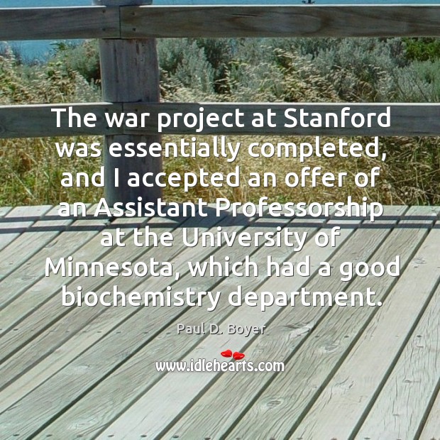 The war project at stanford was essentially completed Paul D. Boyer Picture Quote