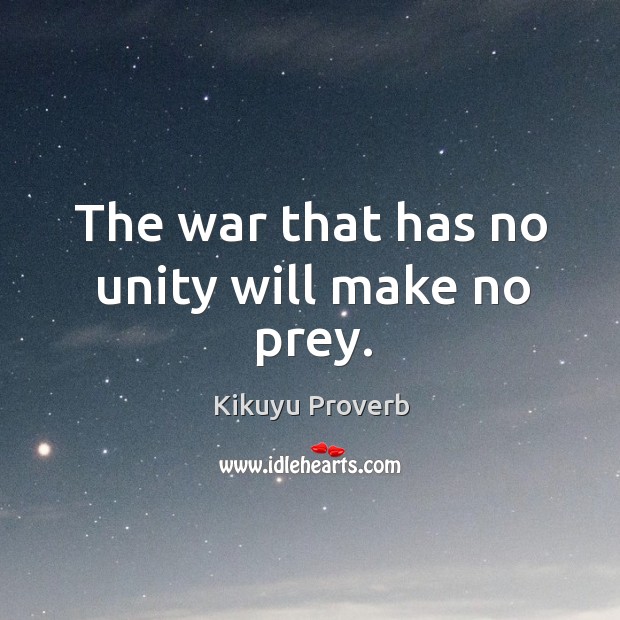 The war that has no unity will make no prey. Kikuyu Proverbs Image