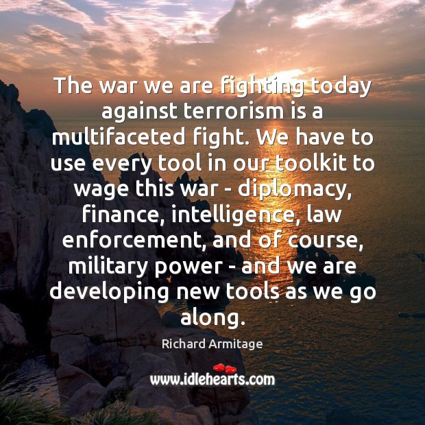 The war we are fighting today against terrorism is a multifaceted fight. Finance Quotes Image