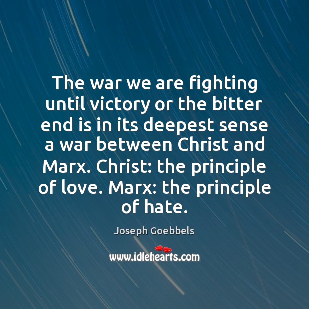The war we are fighting until victory or the bitter end is Joseph Goebbels Picture Quote