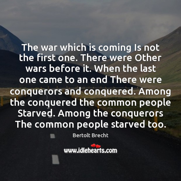 The war which is coming Is not the first one. There were Bertolt Brecht Picture Quote