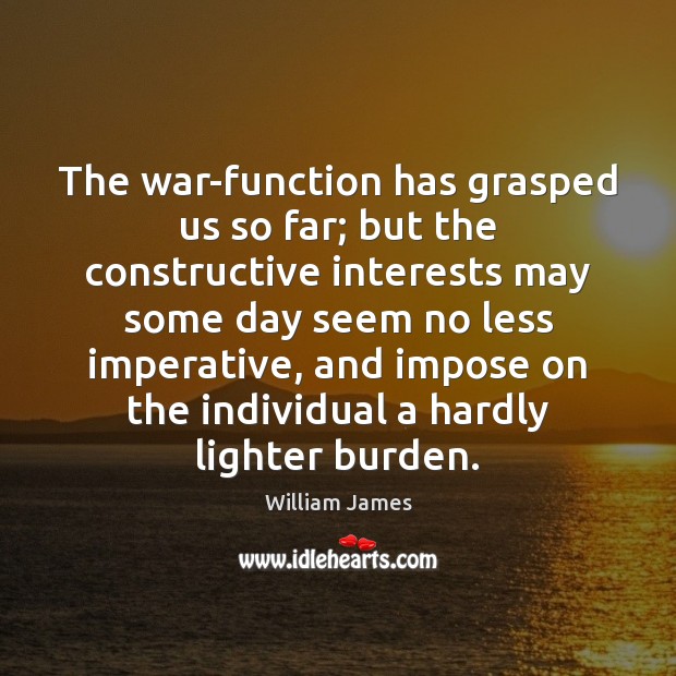 The war-function has grasped us so far; but the constructive interests may Image