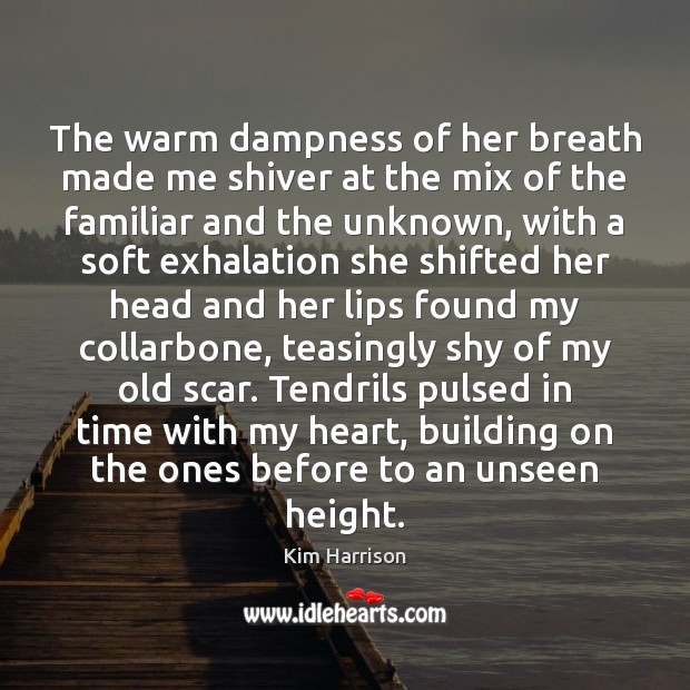 The warm dampness of her breath made me shiver at the mix Kim Harrison Picture Quote
