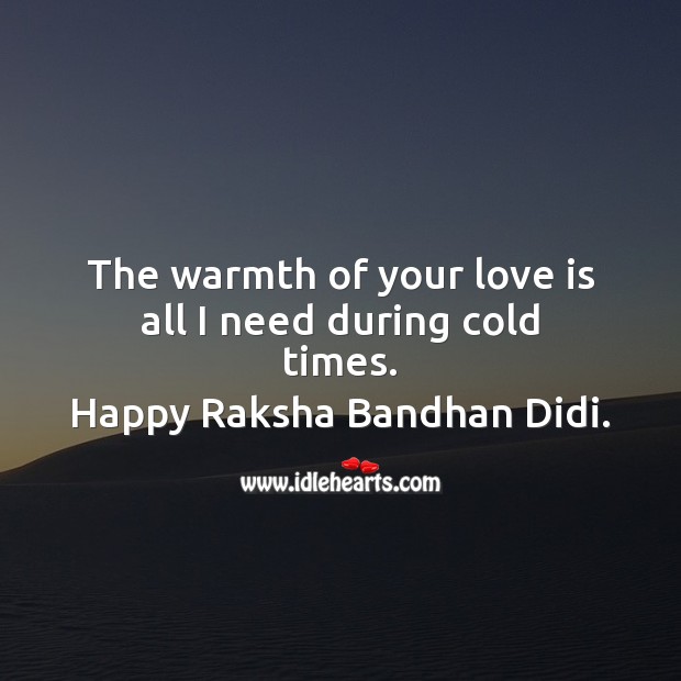 The warmth of your love is all I need during cold times. Raksha Bandhan Quotes Image