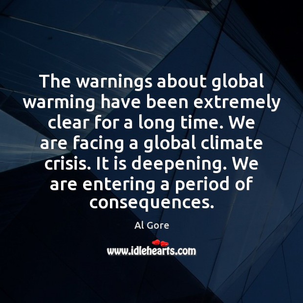 The warnings about global warming have been extremely clear for a long Al Gore Picture Quote