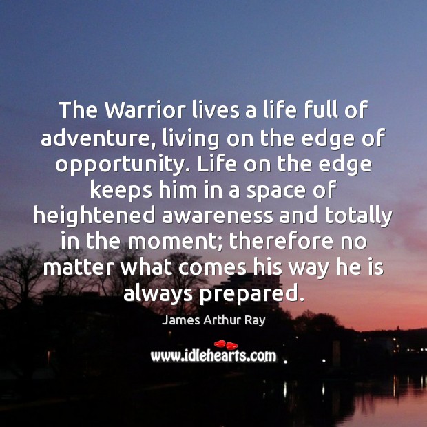 The Warrior lives a life full of adventure, living on the edge Opportunity Quotes Image