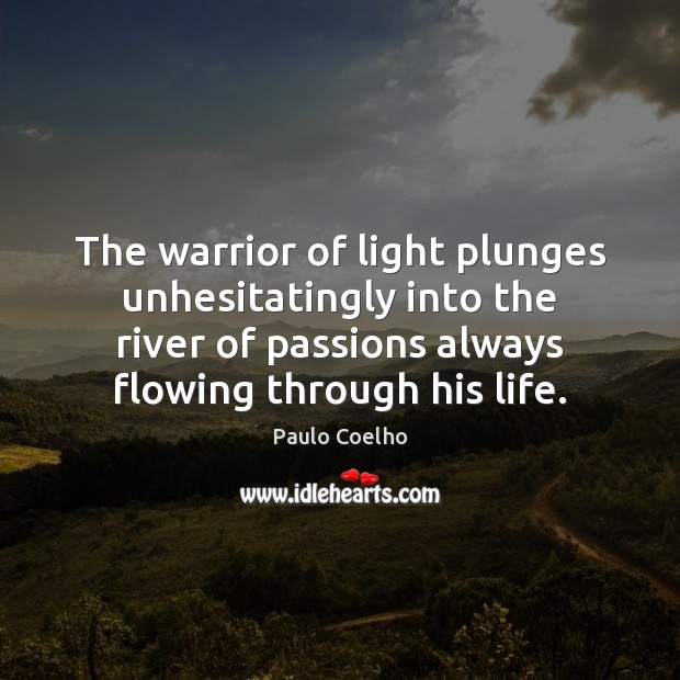 The warrior of light plunges unhesitatingly into the river of passions always Image