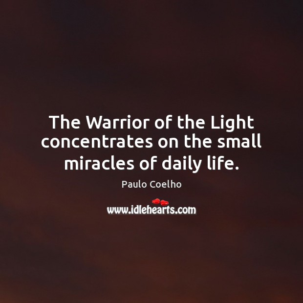 The Warrior of the Light concentrates on the small miracles of daily life. Image