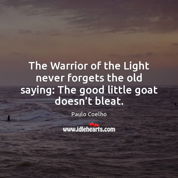 The Warrior of the Light never forgets the old saying: The good little goat doesn’t bleat. Image
