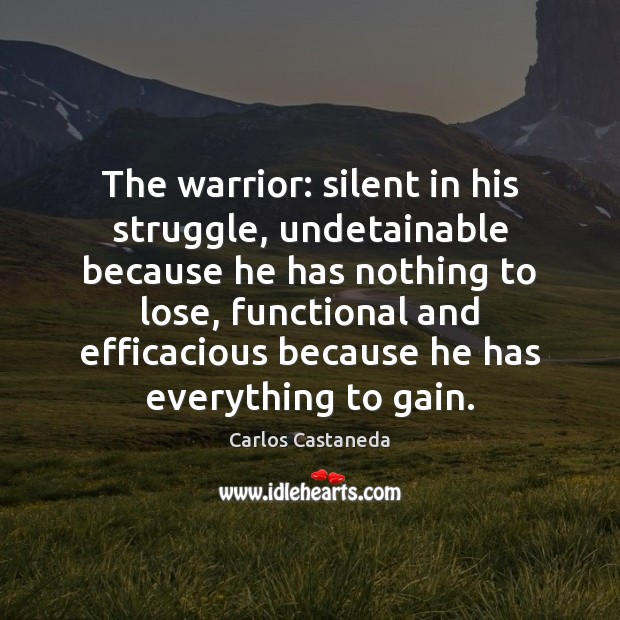 The warrior: silent in his struggle, undetainable because he has nothing to Silent Quotes Image