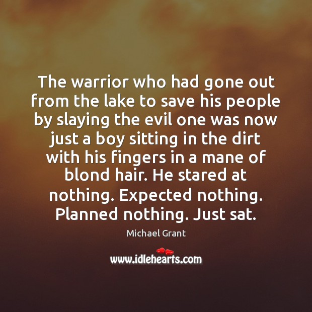The warrior who had gone out from the lake to save his Michael Grant Picture Quote