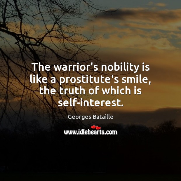 The warrior’s nobility is like a prostitute’s smile, the truth of which is self-interest. Image