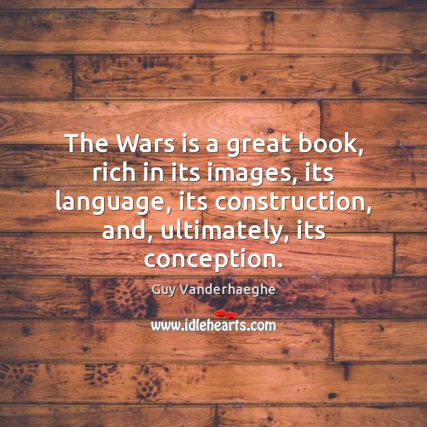The Wars is a great book, rich in its images, its language, Guy Vanderhaeghe Picture Quote