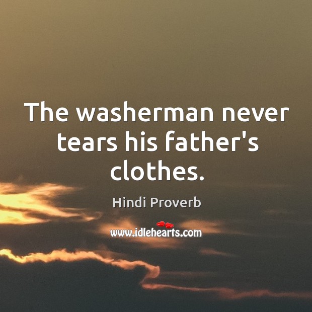The washerman never tears his father’s clothes. Hindi Proverbs Image