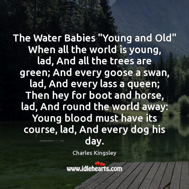 The Water Babies “Young and Old” When all the world is young, Charles Kingsley Picture Quote