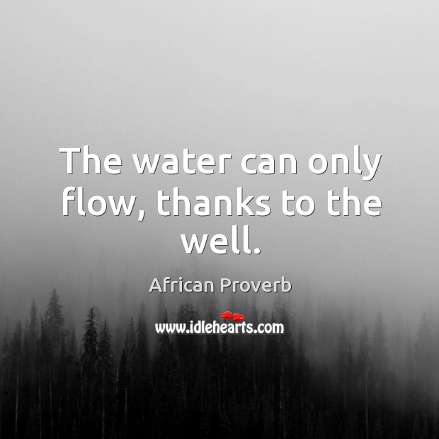 The water can only flow, thanks to the well. Image