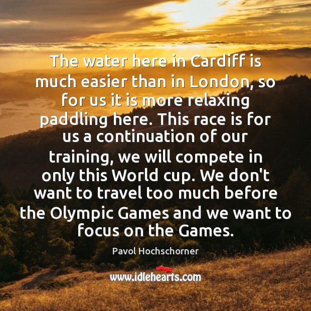 The water here in Cardiff is much easier than in London, so Pavol Hochschorner Picture Quote