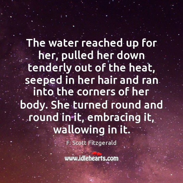 The water reached up for her, pulled her down tenderly out of F. Scott Fitzgerald Picture Quote
