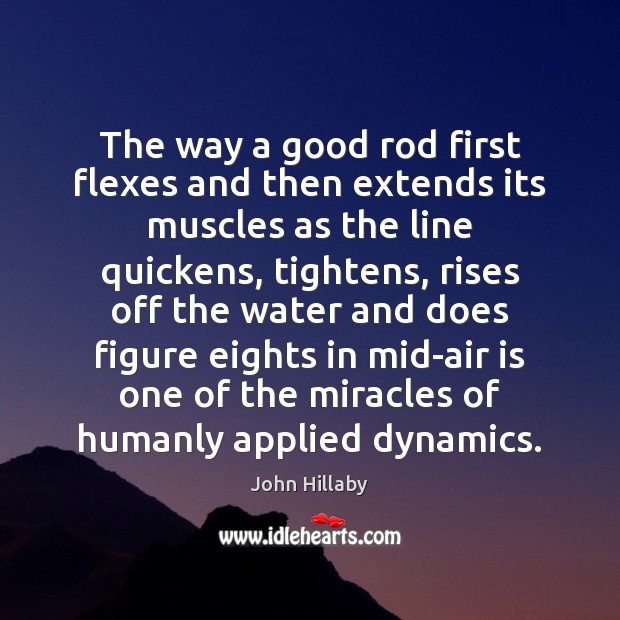 The way a good rod first flexes and then extends its muscles Image