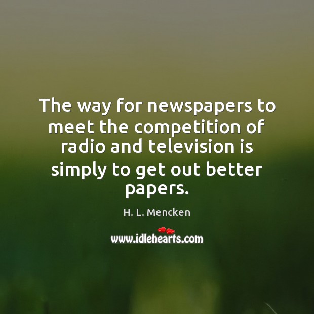 The way for newspapers to meet the competition of radio and television Television Quotes Image