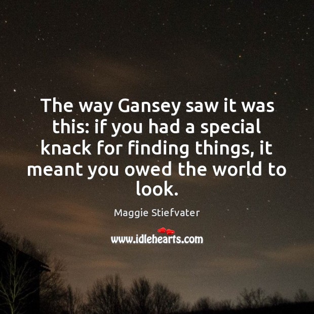 The way Gansey saw it was this: if you had a special Maggie Stiefvater Picture Quote
