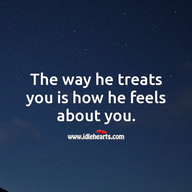 The way he treats you is how he feels about you. Love Hurts Quotes Image