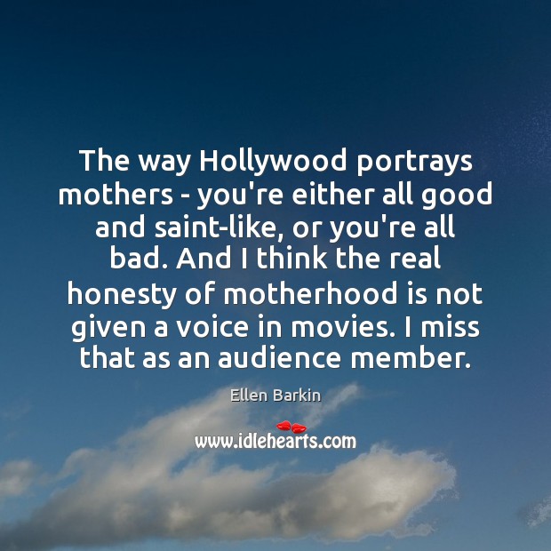The way Hollywood portrays mothers – you’re either all good and saint-like, Movies Quotes Image