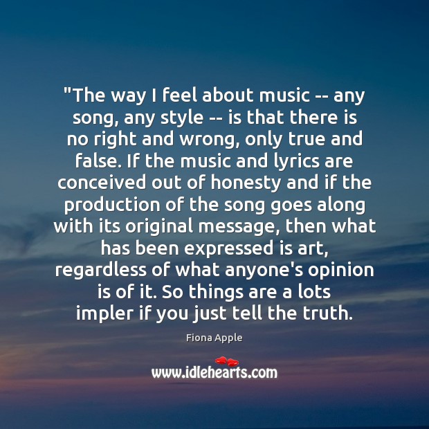 “The way I feel about music — any song, any style — Fiona Apple Picture Quote